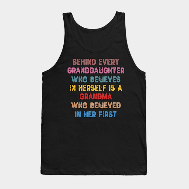 Behind Every Granddaughter Tank Top by Yyoussef101